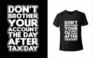 Dont brother your account the day after tax day t shirt design vector