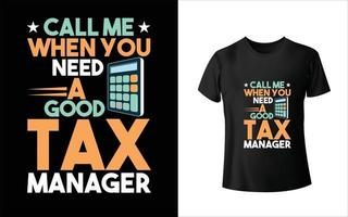 Call Me When You Need a good Tax Manager T Shirt Design vector