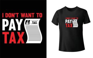 I dont want to pay tax t shirt design vector