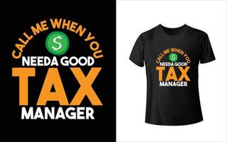 Call me When you need a good tax manager t shirt design vector