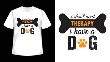 No necesito terapia tengo un perro. diseño de camiseta de perro, archivo vectorial.