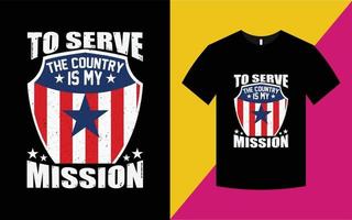 To Serve The Country Is My Mission T Shirt Design vector