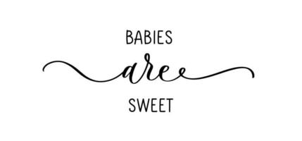 Babies are sweet. Lettering inscription. vector