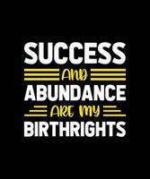 success and abundance are my birthrights typography t-shirt design vector