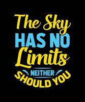 the sky has no limits neither should you lettering t-shirt design vector