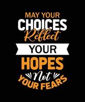 may your choices reflect your hopes not your fears typography t-shirt design vector