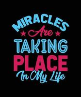 miracles are taking place in my life typography t-shirt design vector