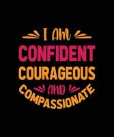 i am confident courageous and compassionate lettering quote for t-shirt design vector