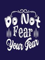 Do not fear your fear Typography T-shirt Design vector