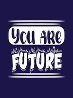 You are future Typography T-shirt Design vector