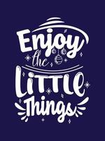 Enjoy the little things Typography T-shirt Design vector