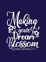 Making your dream blossom Typography T-shirt Design vector