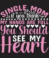 Single Mom If You Think My Hand Are Full You Should See My Heart vector