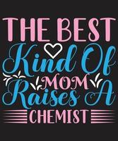 The Best Kind Of Mom Raises A  Chemist vector