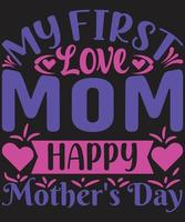 My First Love Mom Happy Mother's Day vector