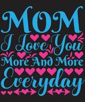 Mom I Love You More And More Everyday vector