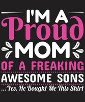 I'm a Proud Mom Of A Freaking Awesome Sons...Yes, He Bought Me This Shirt vector