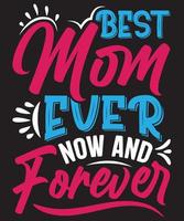 Best Mom Ever Now And Forever T-Shirt Design For Mom vector