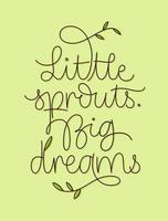 Creative Little Sprout Big Dreams inscription on green surface vector