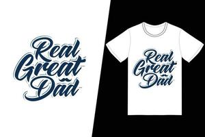 Real Great Dad t-shirt design. Fathers Day t-shirt design vector. For t-shirt print and other uses. vector