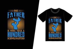 One father is more than a hundred schoolmasters t-shirt design. Fathers Day t-shirt design vector. For t-shirt print and other uses.