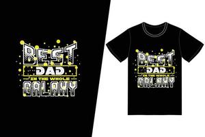el mejor papá en el diseño de camisetas de toda la galaxia. vector de diseño de camiseta del día del padre. para la impresión de camisetas y otros usos.