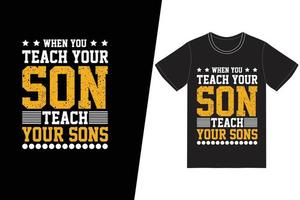 When you teach your son you teach your sons son t-shirt design. Fathers day t-shirt design vector. For t-shirt print and other uses. vector