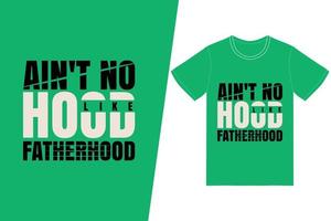 Ain't no hood like fatherhood t-shirt design. Fathers Day t-shirt design vector. For t-shirt print and other uses. vector