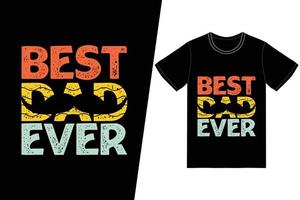 Best dad ever t-shirt design. Fathers Day t-shirt design vector. For t-shirt print and other uses. vector