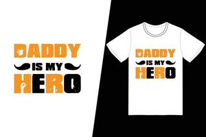 Daddy is my Hero t-shirt design. Fathers Day t-shirt design vector. For t-shirt print and other uses. vector