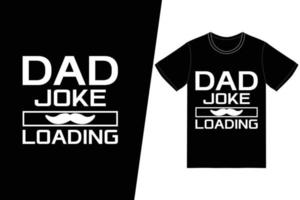 diseño de camiseta de carga de broma de papá. vector de diseño de camiseta del día del padre. para la impresión de camisetas y otros usos.