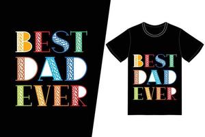 Best Dad Ever t-shirt design. Fathers Day t-shirt design vector. For t-shirt print and other uses. A girl's first true love is her father vector