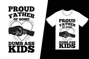 Proud father of some dumb ass kids t-shirt design. Fathers Day t-shirt design vector. For t-shirt print and other uses. vector