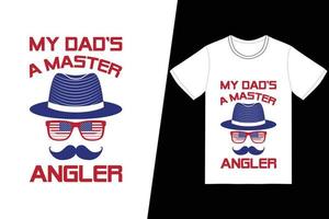 My Dad's a Master Angler t-shirt design. Fathers Day t-shirt design vector. For t-shirt print and other uses. vector