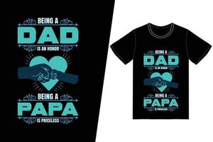 ser papá es un honor ser papá es un diseño de camiseta de día invaluable. vector de diseño de camiseta del día del padre. para la impresión de camisetas y otros usos.