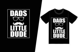 Dad's little dude t-shirt design. Fathers day t-shirt design vector. For t-shirt print and other uses. vector