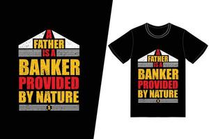 A father is a banker provided by nature t-shirt design. Fathers day t-shirt design vector. For t-shirt print and other uses. vector