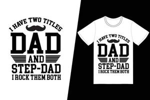 tengo dos títulos papá y padrastro y los rockeo a ambos diseño de camiseta. vector de diseño de camiseta del día del padre. para la impresión de camisetas y otros usos.