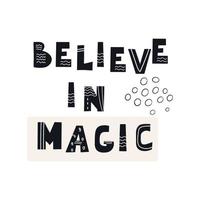 Inscription Believe in Magic. Scandinavian style vector illustration with decorative abstract elements