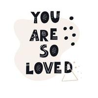 YOU ARE SO LOVED. Scandinavian style vector illustration with hand drawn decorative abstract elements