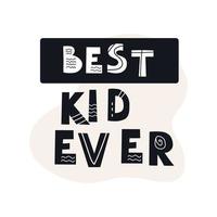 Inscription BEST KID EVER. Scandinavian style vector illustration with decorative abstract elements