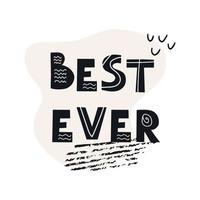 Inscription BEST EVER. Scandinavian style vector illustration with decorative abstract elements