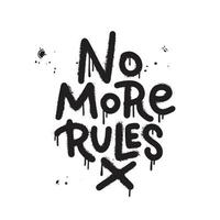 No more rules - Urban street art style logan print with graffiti font. Hipster graphic hand drawn vector text for tee t shirt and sweatshirt.