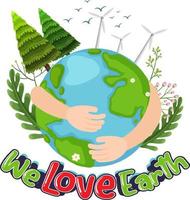 We love earth concept with hands hugging earth globe vector