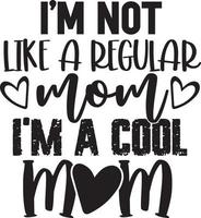 I am Not Like A Regular Mom I am A Cool Mom 02 vector