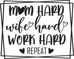 Mom Hard Wife Hard Work Hard Repeat vector