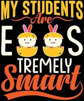 My Students are eggs tremely smart, Easter T-shirt Design vector