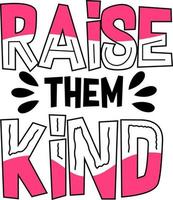 Raise them kinds typography design vector