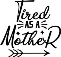 Tired as a mother typography design vector