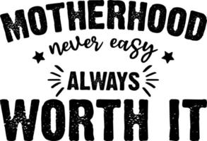 Motherhood never easy always worth it typography design vector